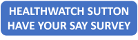 Healthwatch Sutton Have Your Say Survey